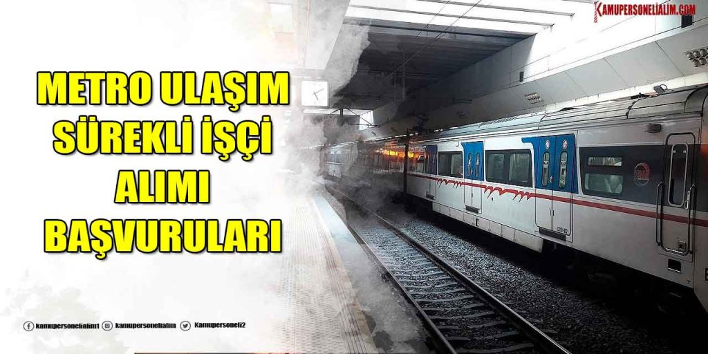 Metro Ulaşım 24 Yeni Sürekli İşçi Alımı İŞKUR İlan