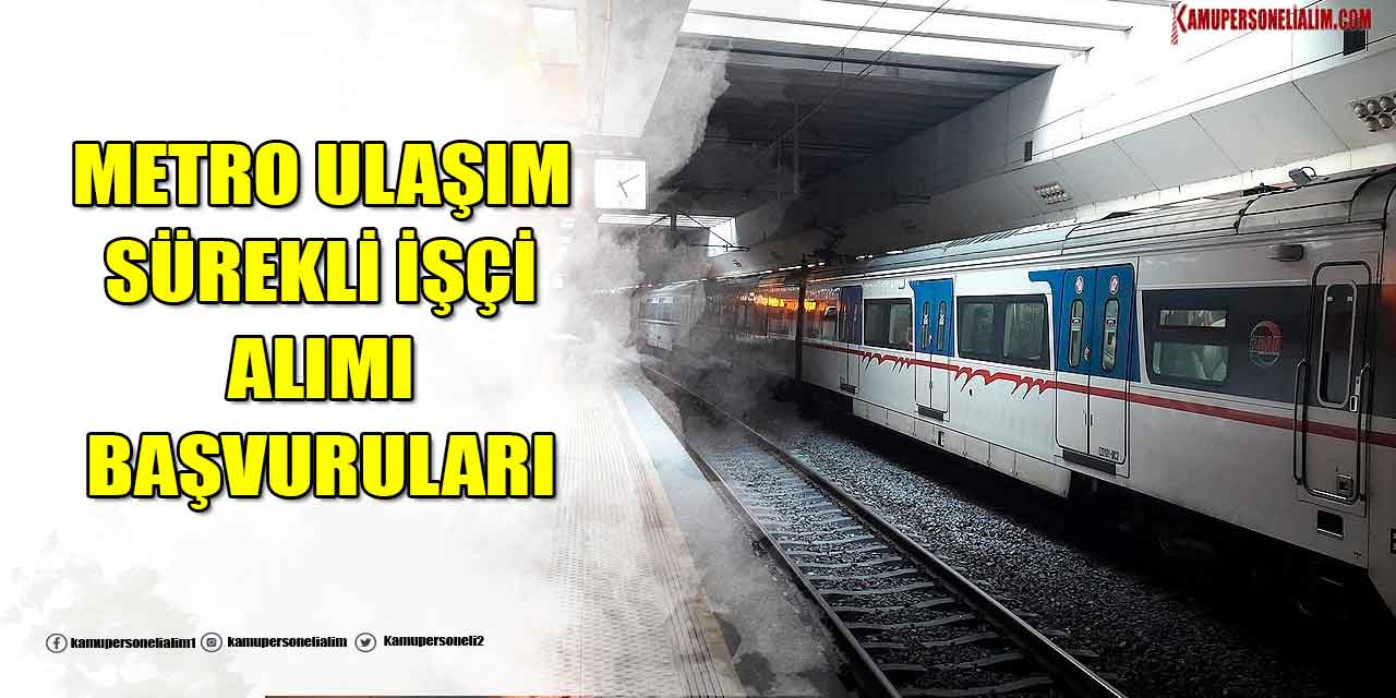 Metro Ulaşım 24 Yeni Sürekli İşçi Alımı İŞKUR İlan