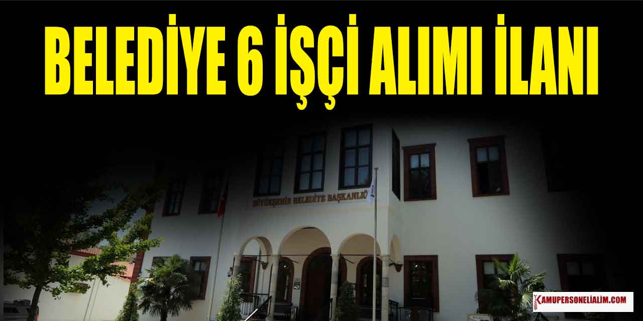 Muğla Büyükşehir Belediyesi 6 İşçi Alımı
