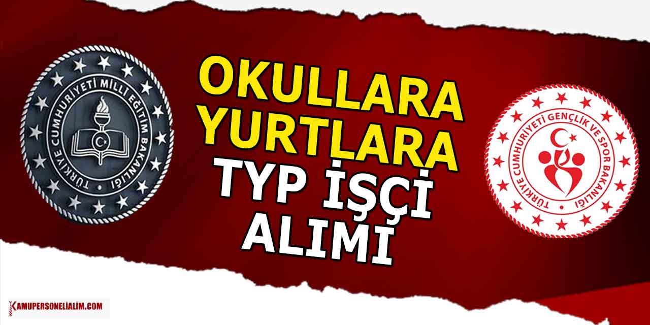 Okullara ve Yurtlara TYP ile 100 Bin Personel İşçi Alım Duyurusu