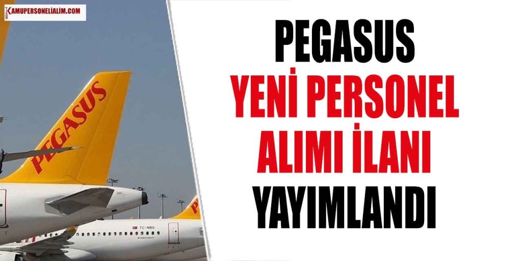 Pegasus En Az Lise Mezunu Yeni Personel Alımı İlanı Yayımladı