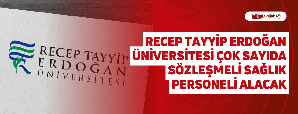 Recep Tayyip Erdoğan Üniversitesi Çok Sayıda Sözleşmeli Sağlık Personeli Alacak