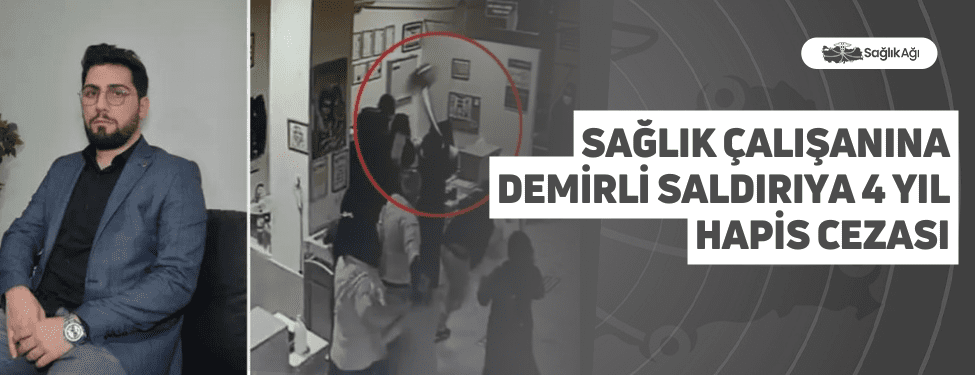 Sağlık Çalışanına Demirli Saldırıya 4 Yıl Hapis Cezası