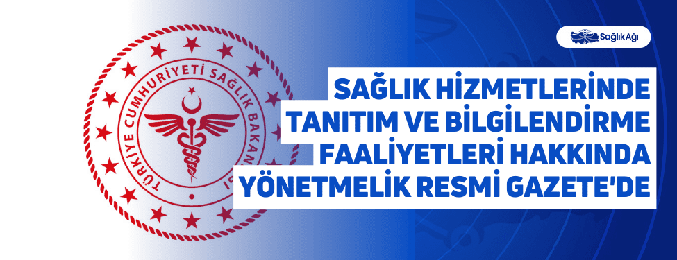 Sağlık Hizmetlerinde Tanıtım ve Bilgilendirme Faaliyetleri Hakkında Yönetmelik Resmi Gazete