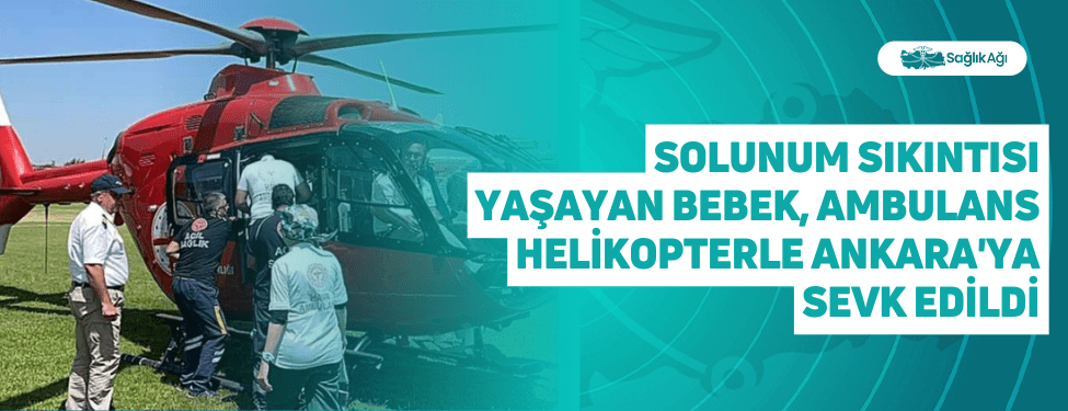 Solunum Sıkıntısı Yaşayan Bebek, Ambulans Helikopterle Ankara