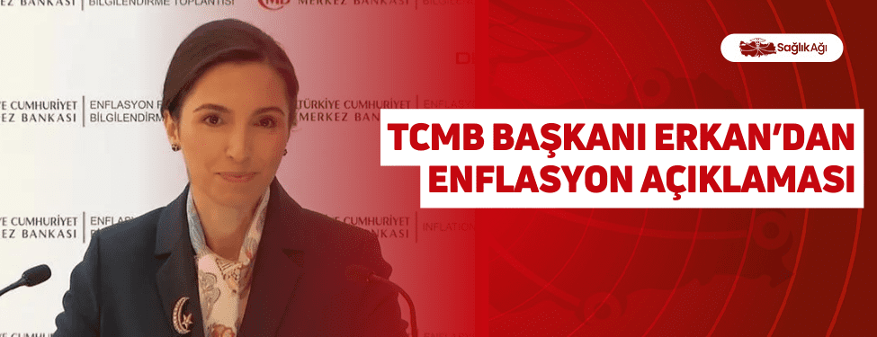TCMB Başkanı Erkan’dan Enflasyon Açıklaması