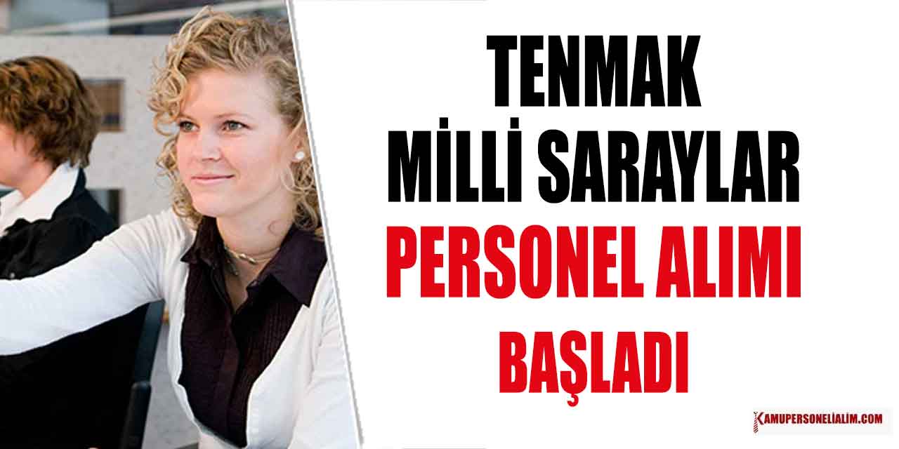 TENMAK ve Milli Saraylar 279 Güvenlik Görevlisi ve Personel Alımı