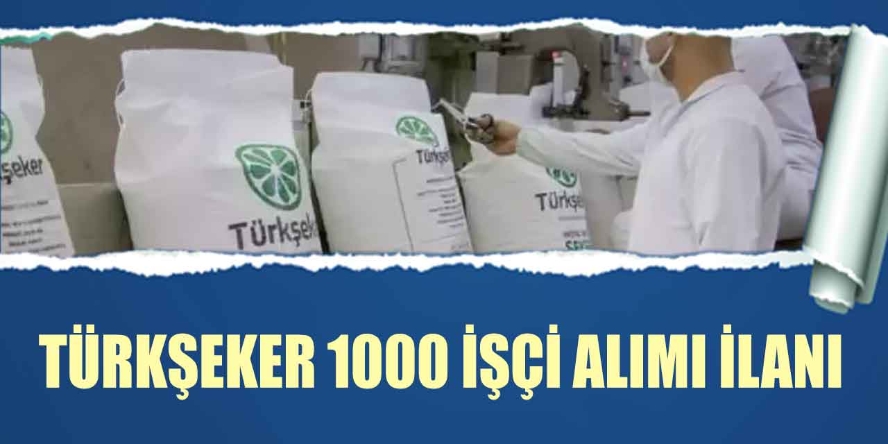 TÜRKŞEKER 1000 İşçi Alımı Başvuruları Başladı! İŞKUR İlan Numaraları