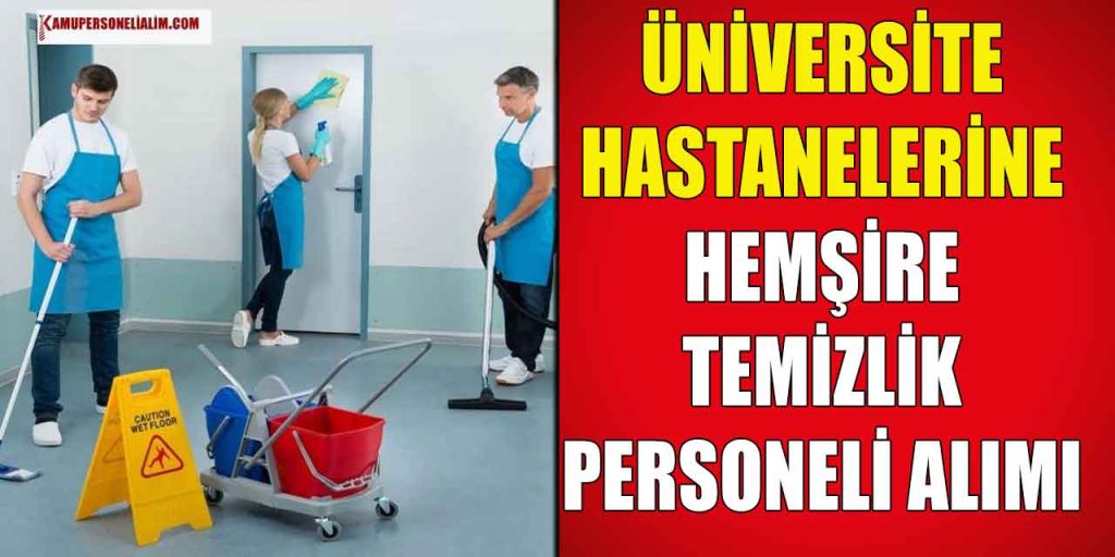 Üniversite Hastaneleri 22 Hemşire, Tekniker ve Temizlik Personeli Alımı