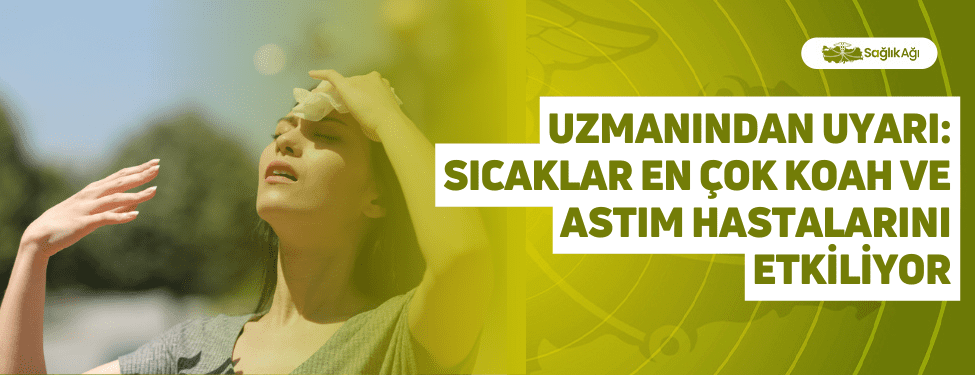 Uzmanından Uyarı: Sıcaklar En Çok KOAH ve Astım Hastalarını Etkiliyor