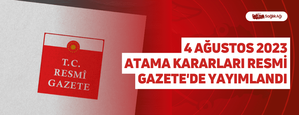 4 Ağustos 2023 Atama Kararları Resmi Gazete