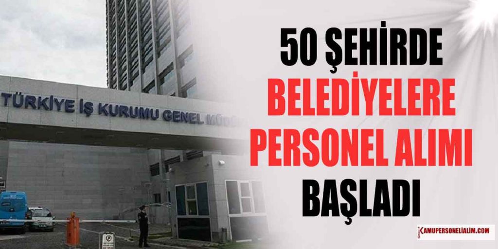 50 Şehir Belediye ve İştirakleri 3 Bin Kamu Personel Alımı