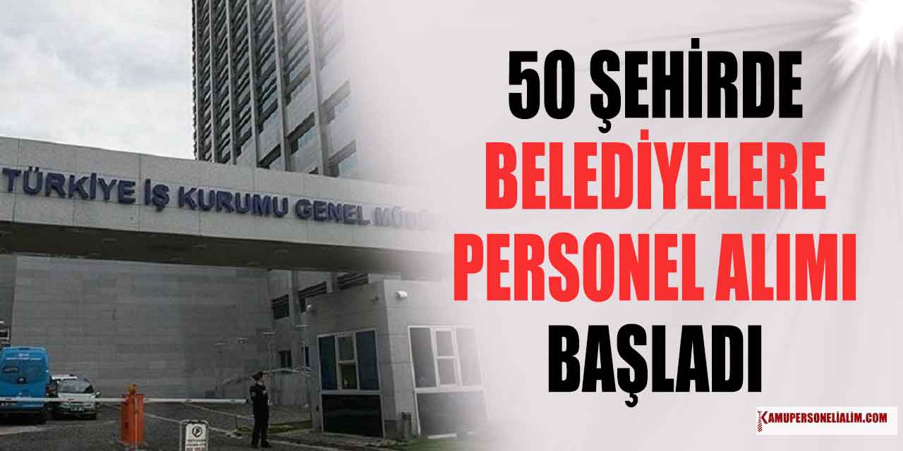 50 Şehir Belediye ve İştirakleri 3 Bin Kamu Personel Alımı
