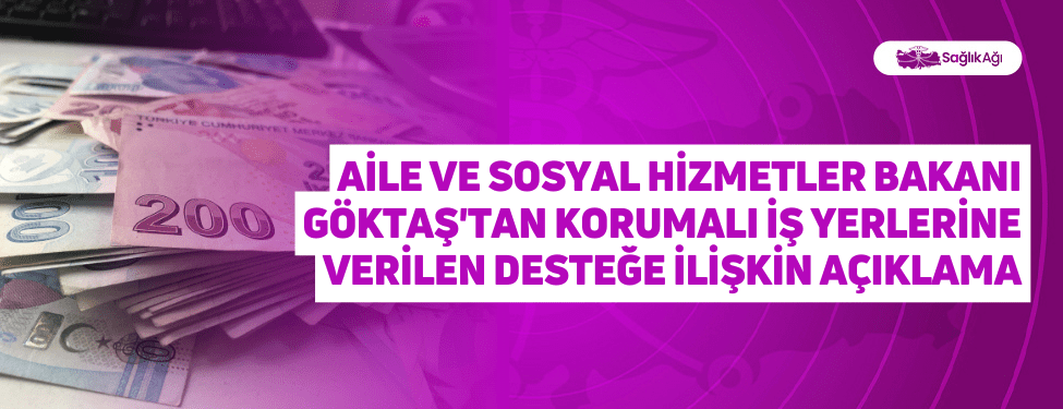 Aile ve Sosyal Hizmetler Bakanı Göktaş