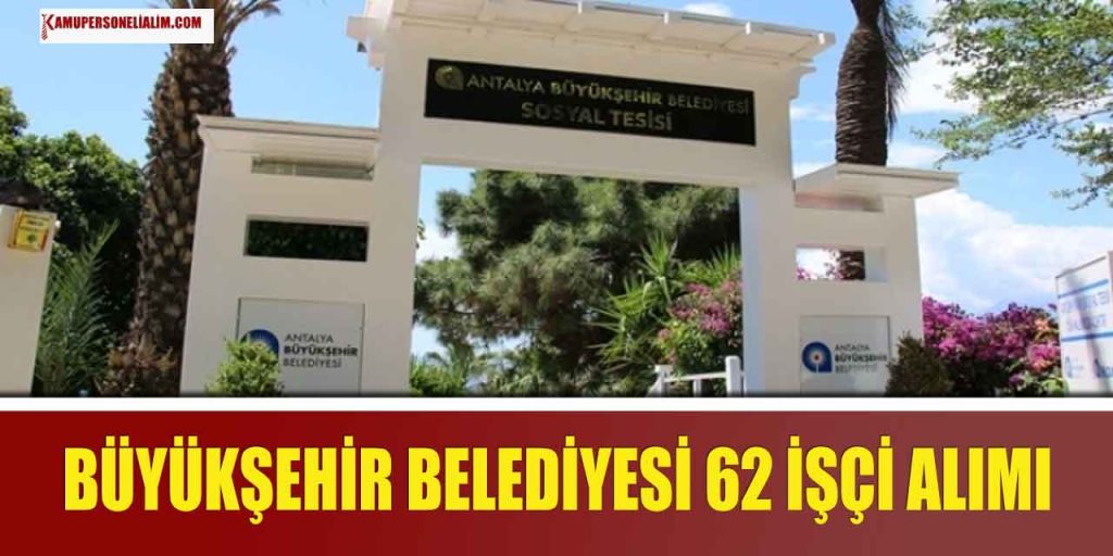 Antalya Büyükşehir Belediyesi 62 Sürekli İşçi Alımı