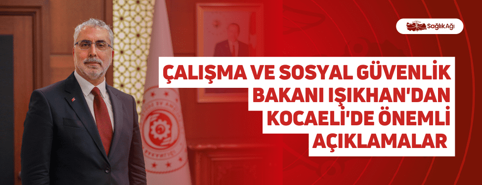 Çalışma ve Sosyal Güvenlik Bakanı Işıkhan
