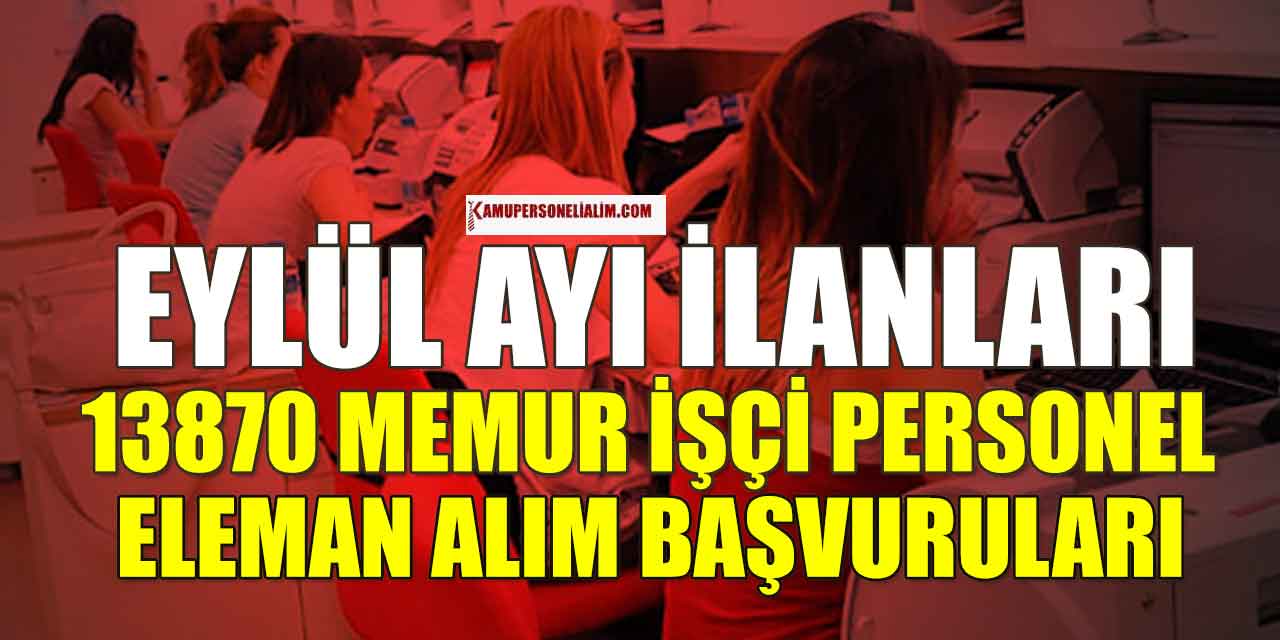 Eylül Ayı Kamu 13.870 Memur ve İşçi Alımı! Lise Önlisans Lisans