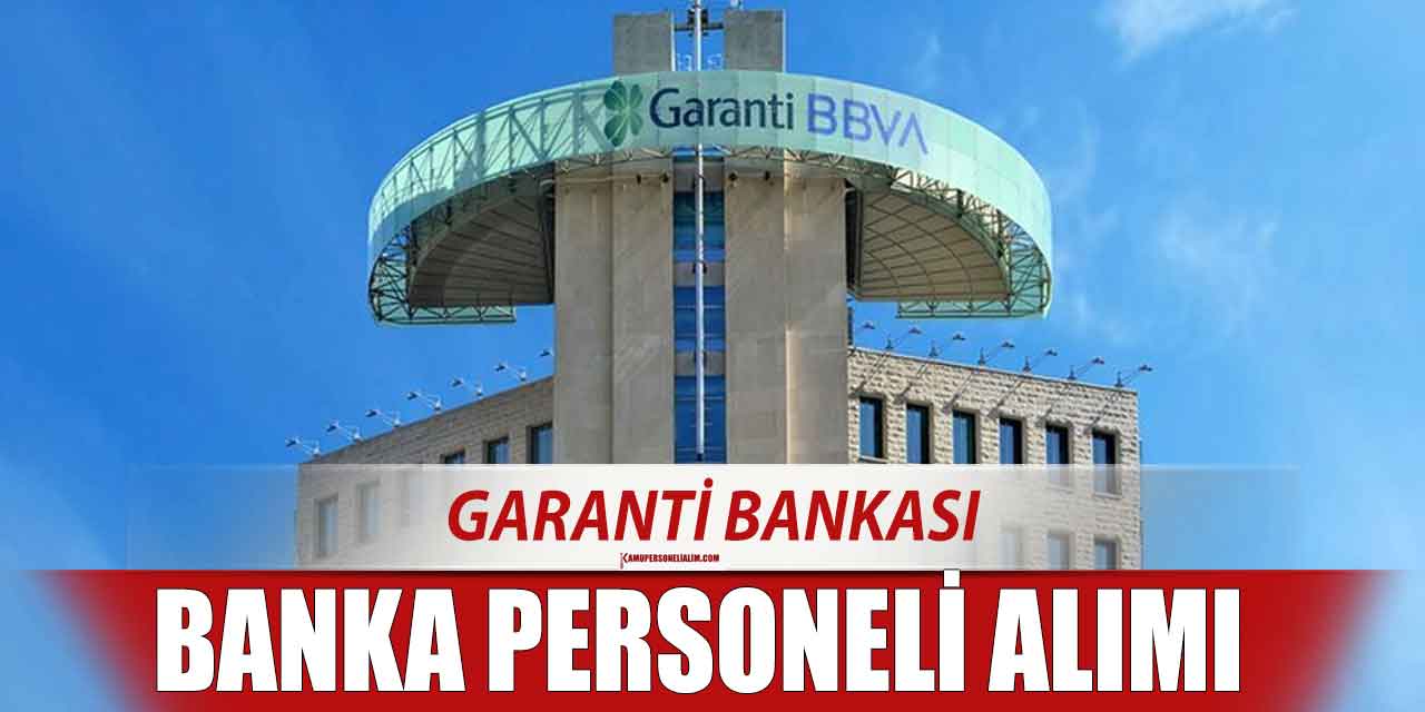 Garanti Bankası 5 İlanla Banka Personeli Alımı Yapacak