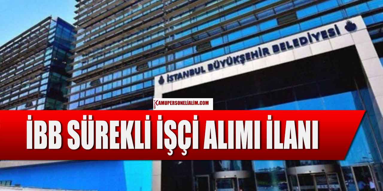 İBB 40 Üst Yaşla 10 Sürekli İşçi Alımı