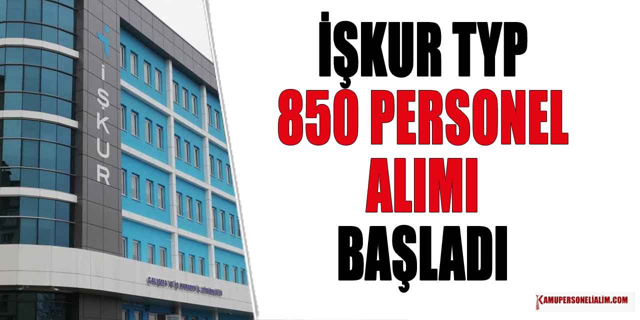 İŞKUR TYP İlanları! 850 İşçi Alımı Yapılacak