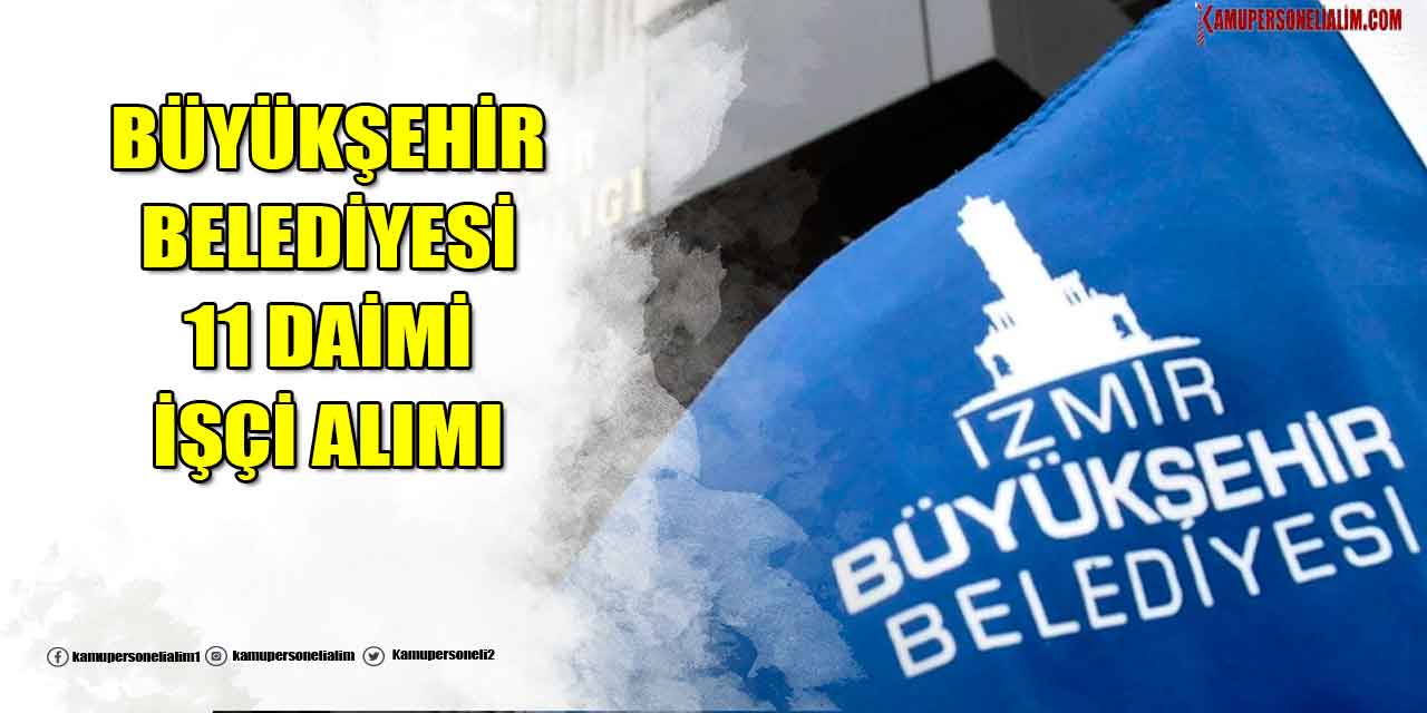 İzmir Büyükşehir Belediyesi İştiraki 11 Daimi İşçi Alımı