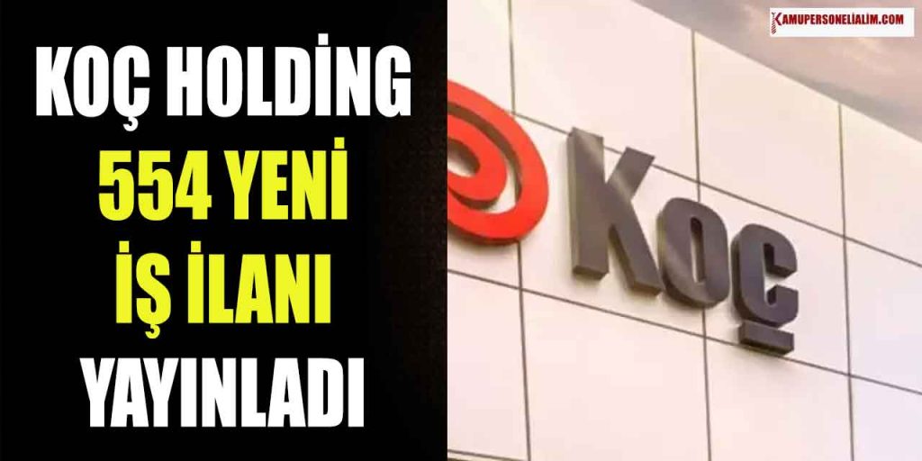 KOÇ 554 İş İlanı ile Personel Alımı Başladı