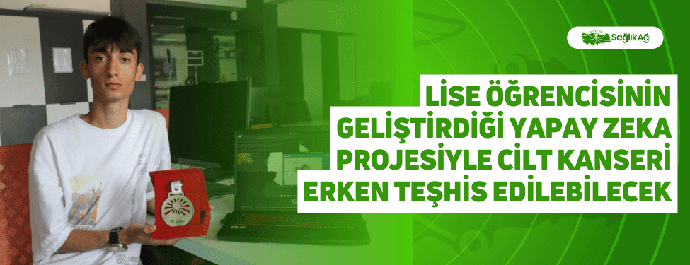 Lise Öğrencisinin Geliştirdiği Yapay Zeka Projesiyle Cilt Kanseri Erken Teşhis Edilebilecek