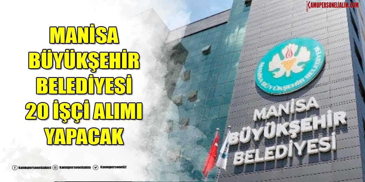 Manisa Büyükşehir Belediyesi 20 Sürekli İşçi Alımı