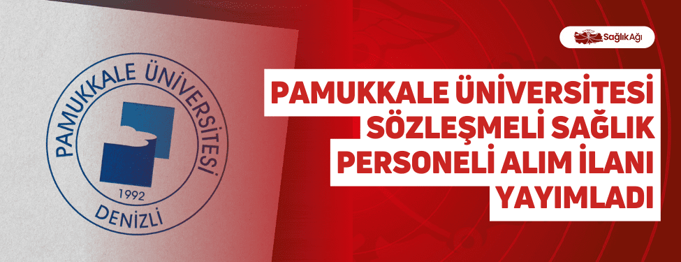 Pamukkale Üniversitesi Sözleşmeli Sağlık Personeli Alım İlanı Yayımladı