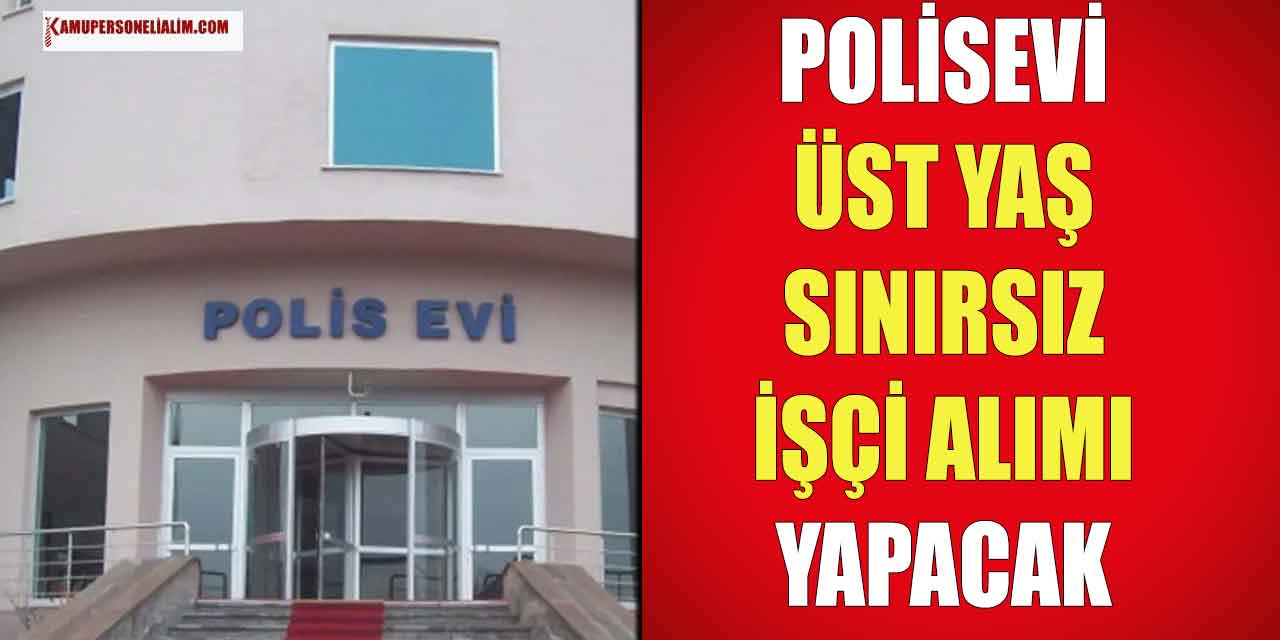Polisevi Büro Amirliği Üst Yaş Sınırsız İşçi Alımı İlanı