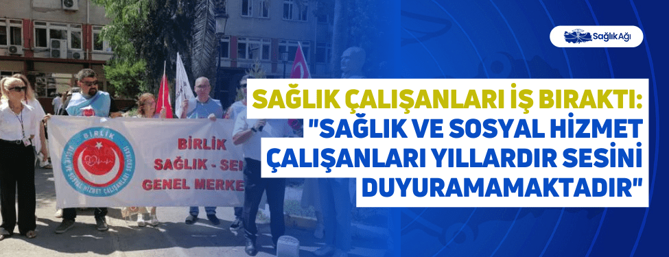 Sağlık Çalışanları İş Bıraktı:
