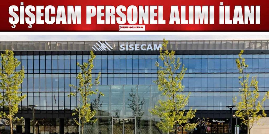 Şişecam 47 İlanla Deneyimli Deneyimsiz Personel Alımı
