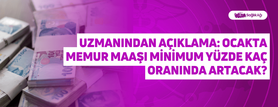 Uzmanından Açıklama: Ocakta Memur Maaşı Minimum Yüzde Kaç Oranında Artacak?