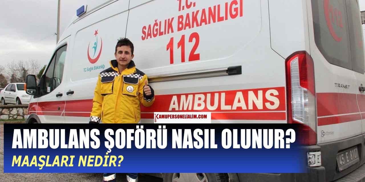 2023 Ambulans Şoförü Nasıl Olunur: Ne Kadar Maaş Alınır?