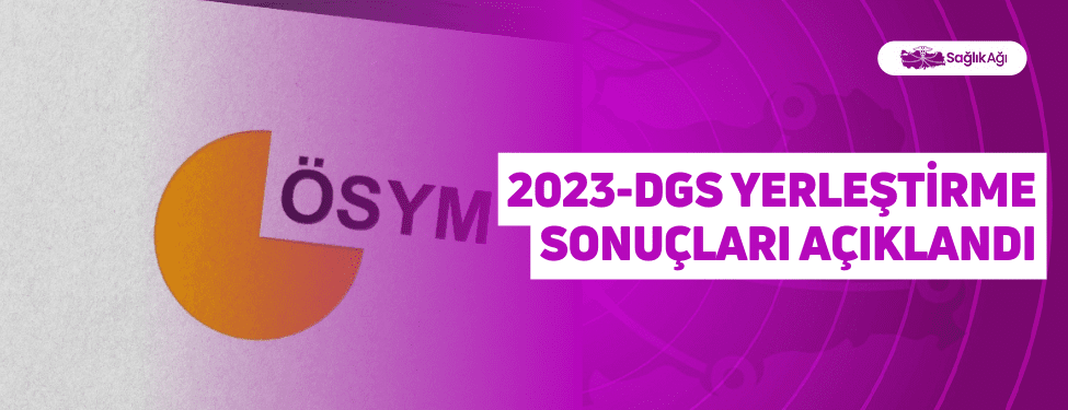 2023-DGS Yerleştirme Sonuçları Açıklandı
