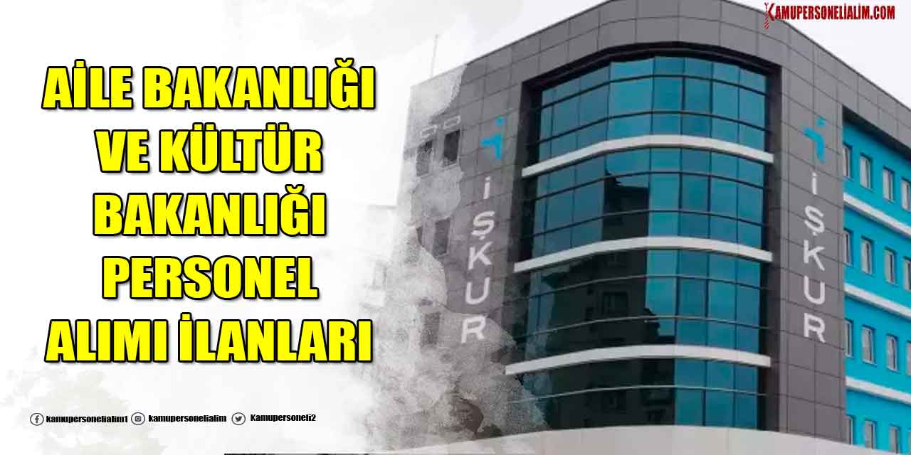 Aile Bakanlığı ve Kültür Bakanlığı 278 Kamu İşçi Alımı İlanı ve Numara