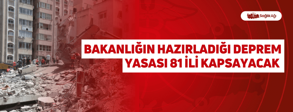 Bakanlığın Hazırladığı Deprem Yasası 81 İli Kapsayacak