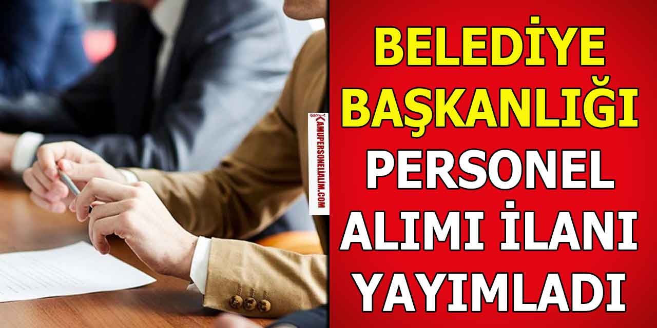 Belediye Başkanlığı KPSS 65 Puanla Personel Alımı Yapacak