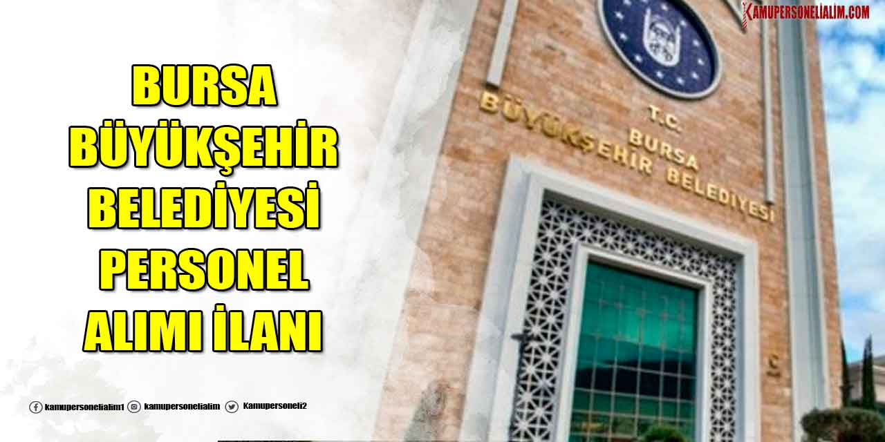 Bursa Büyükşehir Belediyesi 219 İşçi ve Personel Alımı