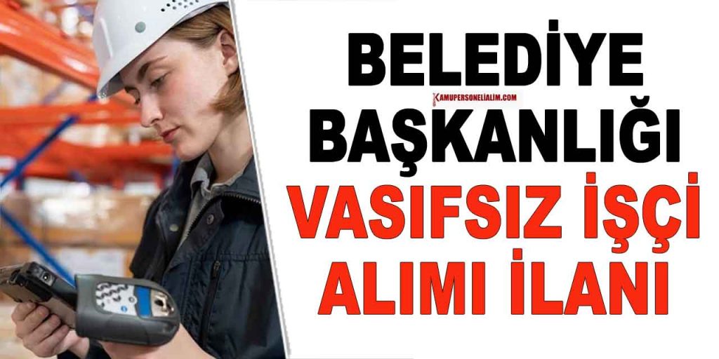 Büyükşehir Belediyesi 15 Vasıfsız İşçi Alımı