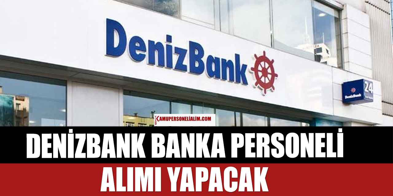 Denizbank Banka Personeli Alımı: Lise Önlisans Lisans