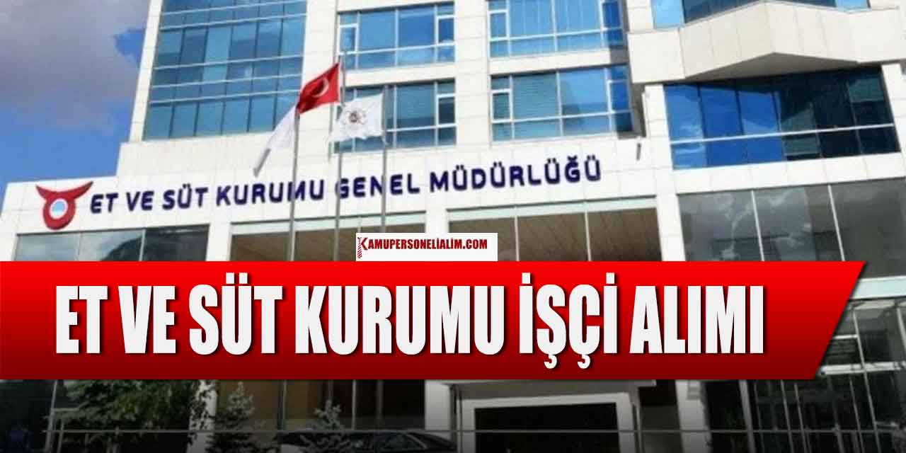 Et ve Süt Kurumu 5 Branşta İşçi Alımı İŞKUR İlan Numaraları
