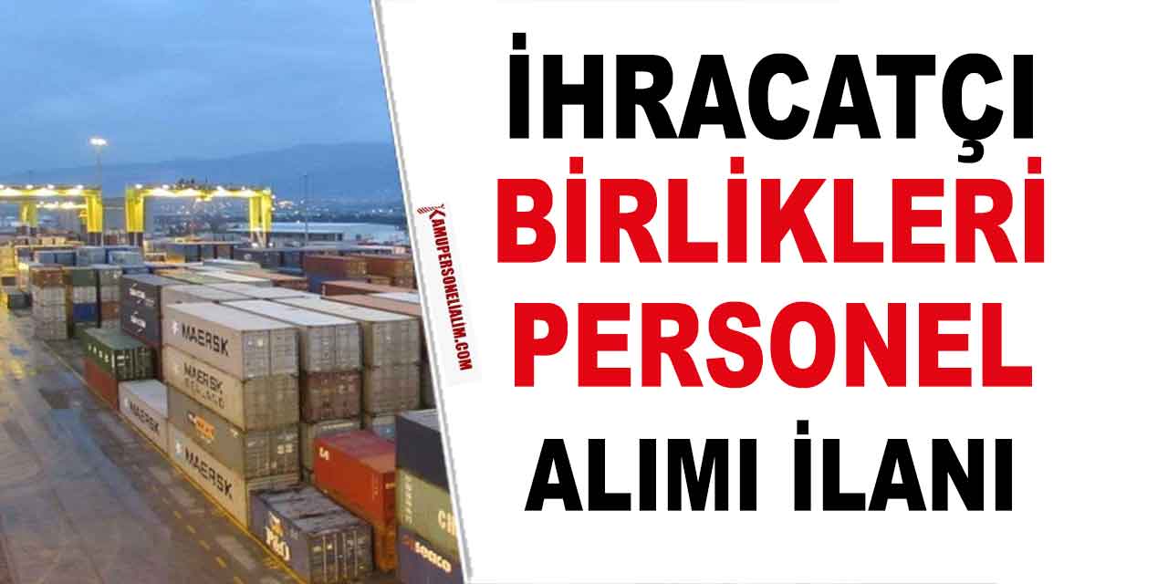 İhracatçı Birlikleri 16 Kamu Personeli Alımı (İdari Memur Alımı)