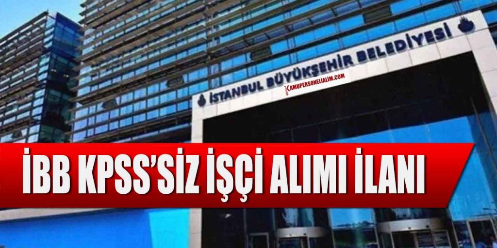 İstanbul Büyükşehir Belediyesi KPSS'siz 33 İşçi Alımı