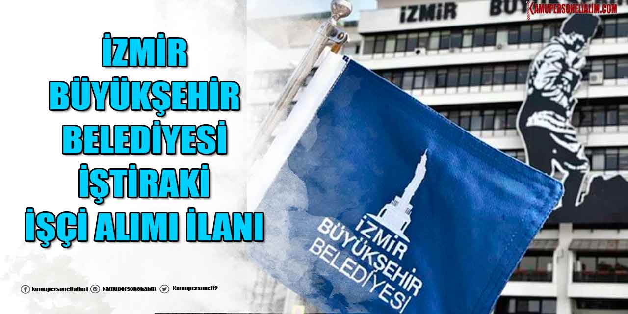 İzmir Büyükşehir Belediyesi 200 İşçi Alımı (ÇİBEL Temizlik)