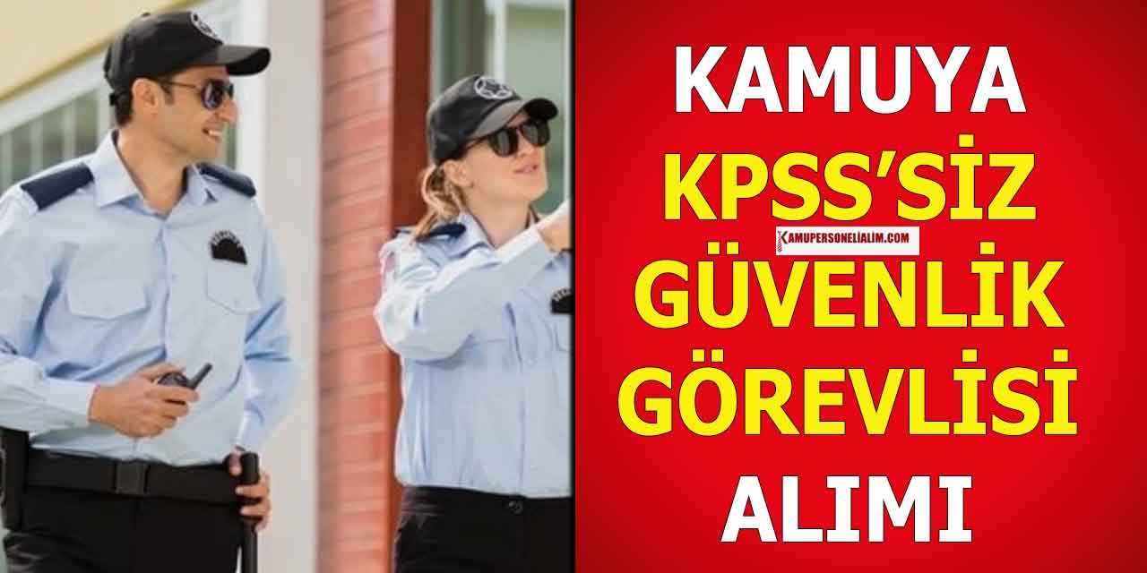 Kamuya Tam Zamanlı Güvenlik Görevlisi Alımı: 22 Bin TL Maaş