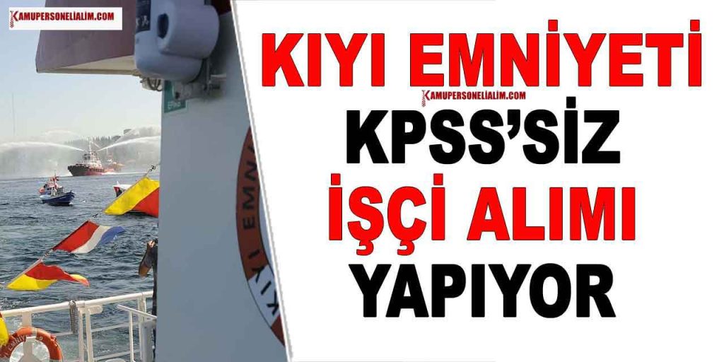 Kıyı Emniyeti Genel Müdürlüğü 76 İşçi Alımı ve Memur Alımı Kılavuzu