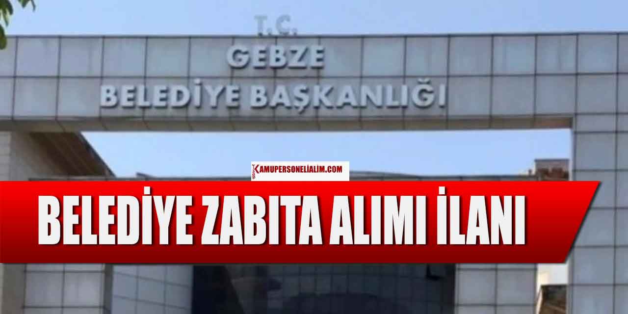Kocaeli Gebze Belediye Başkanlığı 30 Zabıta Memuru Alımı