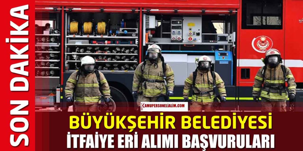 Konya Büyükşehir Belediyesi 200 İtfaiye Eri Alımı Başvuruları Başlıyor