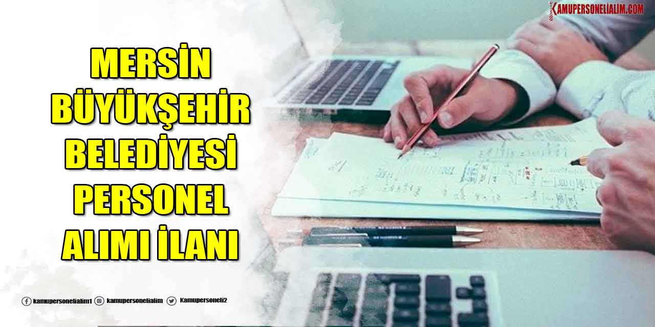 Mersin Büyükşehir Belediyesi 17 Şoför, Sağlık Personeli ve İşçi Alımı